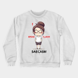 I speak fluent sarcasm Crewneck Sweatshirt